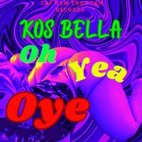 Kos Bella - Oh yeah Oye (Explicit)