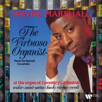 Wayne Marshall - The Virtuoso Organist. Music for Special Occasions at the Organ of Coventry Cathedral. Widor, Saint-Saëns, Bach, Vierne, Verdi...