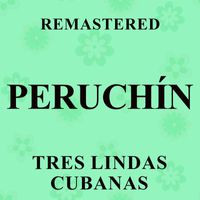 Peruchín - Tres lindas cubanas (Remastered)