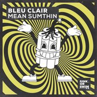 Bleu Clair - Mean Sumthin (Explicit)