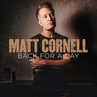 Matt Cornell - Back For A Day