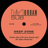 Deep Zone - Praise Him (Lift Your Hands Up) [feat. Ceybil Jefferies] (DJ Spen Remixes)