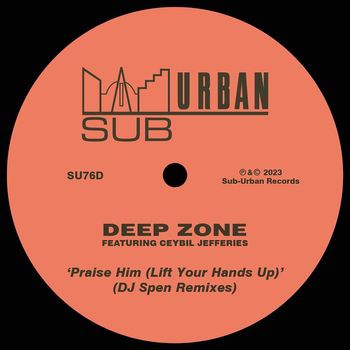 Deep Zone - Praise Him (Lift Your Hands Up) [feat. Ceybil Jefferies] (DJ Spen Remixes)