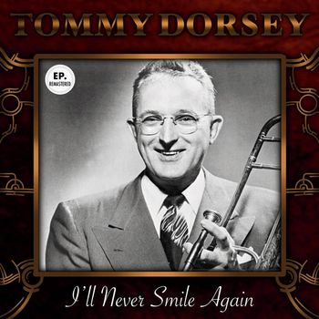 Tommy Dorsey - I'll Never Smile Again (Remastered)