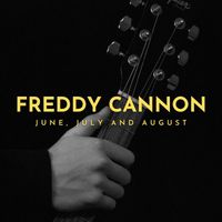 Freddy Cannon - June, July and August