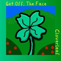 Get Off, The Face - Cloverleaf