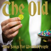 The Old - Slow Songs For Worried People (Explicit)