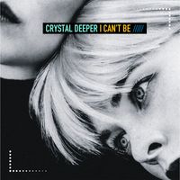 Crystal Deeper - I Can't Be