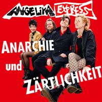 Angelika Express - Anarchie und Zärtlichkeit