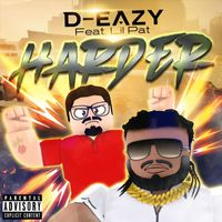 D-Eazy - Harder (feat. Lil Pat) (Explicit)