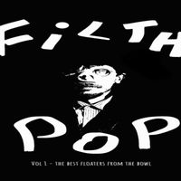 Filth PoP - Vol. 1: The Best Floaters from the Bowl (Explicit)