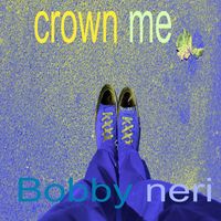 bobby neri - Crown Me (Explicit)