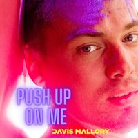 Davis Mallory - Push Up On Me