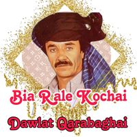 Dawlat Qarabaghai - Bia Rale Kochai