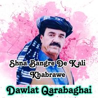 Dawlat Qarabaghai - Shna Bangre De Kali Khabrawe