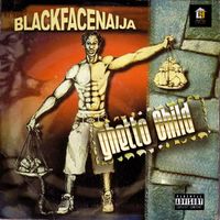 Blackfacenaija - Ghetto Child (Explicit)