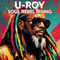 U-Roy - Soul Rebel Rising