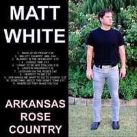 Matt White - Arkansas Rose Country