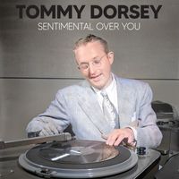 Tommy Dorsey - Sentimental Over You