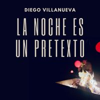 Diego Villanueva - La noche es un pretexto