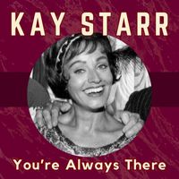 Kay Starr - You're Always There