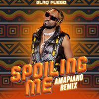 Blaq Fuego - Spoiling Me (Amapiano Remix)