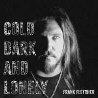 Frank Fletcher - Cold, Dark & Lonely