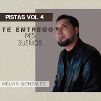 Melvin González - Te Entrego Mis Sueños, Vol. 4