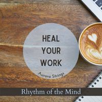 Aurora Strings - Heal Your Work - Rhythm of the Mind