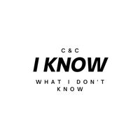 C&C - I Know What I Don't Know