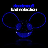 Deadmau5 - Bad Selection