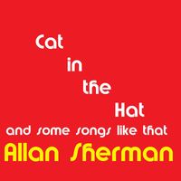 Allan Sherman - Cat in the Hat and some more songs like that