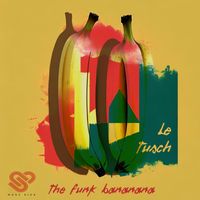 Le Tusch - The Funk Bananana