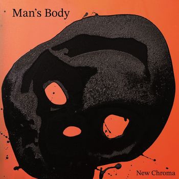MAN'S BODY - New Chroma (Explicit)