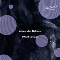Alexander Tishkov - I Want to Hear