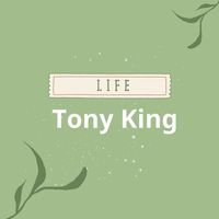 Tony King - life
