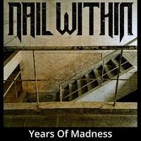Nail Within - Years Of Madness