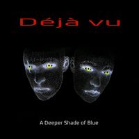 Déjà Vu - A Deeper Shade Of Blue
