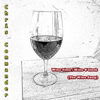 Chris Commander - Wine Time / Wine O’clock (The Wine Song)