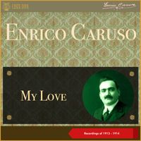 Enrico Caruso - My Love (Recordings of 1913 - 1914)