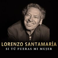 Lorenzo Santamaría - Si tú fueras mi mujer (Versión 2023)