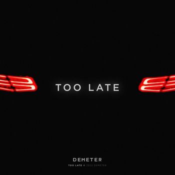 Demeter - Too Late