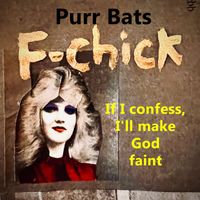 Purr Bats - F-Chick, if I Confess, I’ll Make God Faint (Explicit)