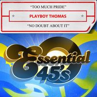 Playboy Thomas - Too Much Pride / No Doubt About It
