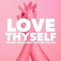 Lola Jean - Love Thyself: Guided Touch for People with Vulvas (Explicit)