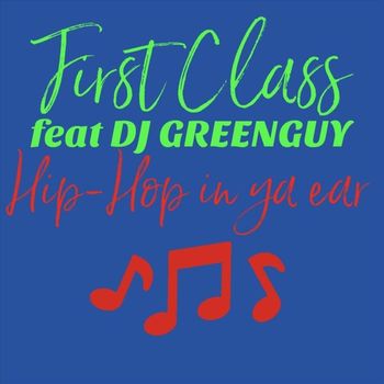 First Class - Hip Hop in Ya Ear (feat. DJ Greenguy) (Explicit)
