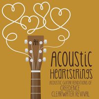 Acoustic Heartstrings - Acoustic Guitar Renditions of Creedence Clearwater Revival