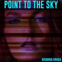 Kendra Erika - Point to the Sky