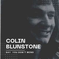 Colin Blunstone - Say You Don't Mind