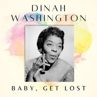 Dinah Washington - Baby, Get Lost